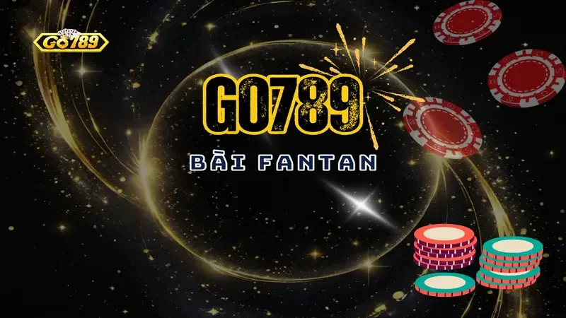 Hướng Dẫn Chiến Lược Chơi Bài Fantan GO789 Chi Tiết